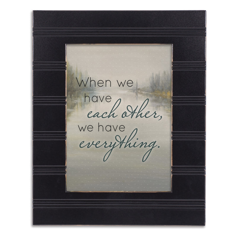 When We Have Each Other Black 8 X 10 Wood Framed Wall Or Tabletop Art - Holds 5x7 Photo