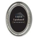 I Did It I Graduated Silver 5 x 7 Oval Shaped Wall And Tabletop Photo Frame