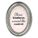 Throw Kindness Like Confetti Silver 5 x 7 Oval Shaped Wall And Tabletop Photo Frame