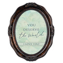 You Deserve The World Amber 5 x 7 Oval Wall And Tabletop Photo Frame