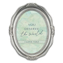 You Deserve The World Silver 5 x 7 Oval Wall And Tabletop Photo Frame
