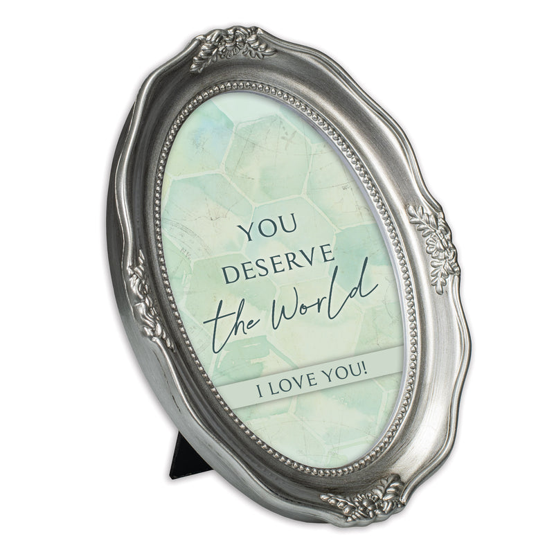 You Deserve The World Silver 5 x 7 Oval Wall And Tabletop Photo Frame