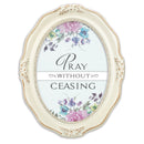 Pray Without Ceasing Ivory 5 x 7 Oval Wall And Tabletop Photo Frame