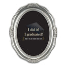 I Did It I Graduated Silver 5 x 7 Oval Wall And Tabletop Photo Frame